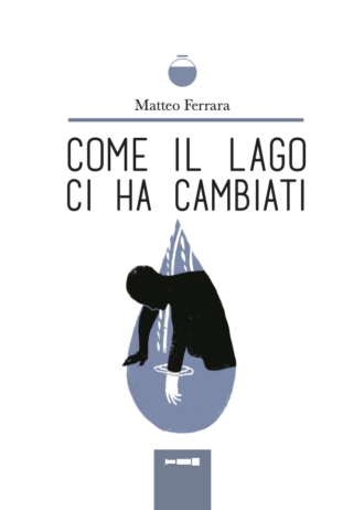 Copertina del libro Come il lago ci ha cambiati di Matteo Ferrara, vincitore del Premio Nazionale SHOTS 2025 e pubblicato da Galileo Editore.